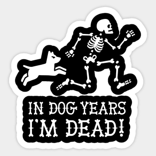 In dog years I'm dead funny dog saying gift idea Sticker